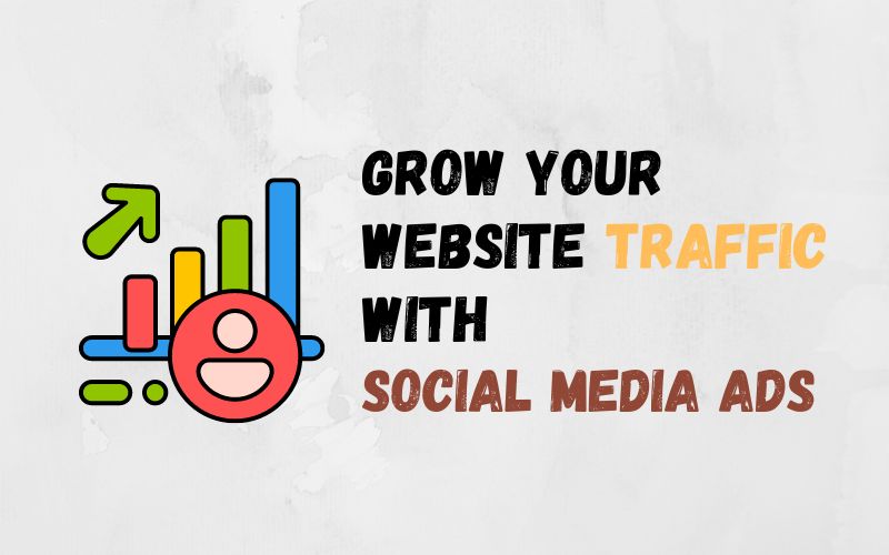 How to Grow Your Website Traffic with Social Media Ads?